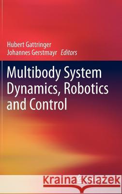 Multibody System Dynamics, Robotics and Control Johannes Gerstmayr Hubert Gattringer 9783709112885 Springer - książka