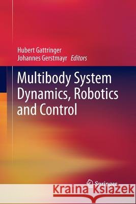 Multibody System Dynamics, Robotics and Control Johannes Gerstmayr Hubert Gattringer  9783709117484 Springer - książka