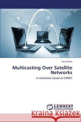 Multicasting Over Satellite Networks Khan Faraz 9783659440656 LAP Lambert Academic Publishing - książka