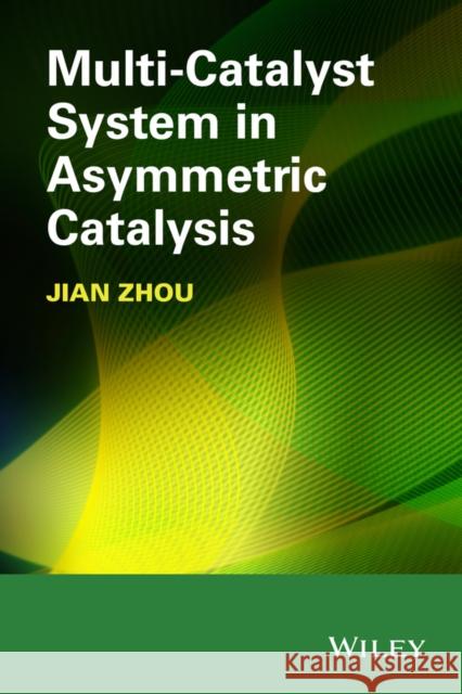 Multicatalyst System in Asymmetric Catalysis Zhou, Jian 9781118071861 John Wiley & Sons - książka