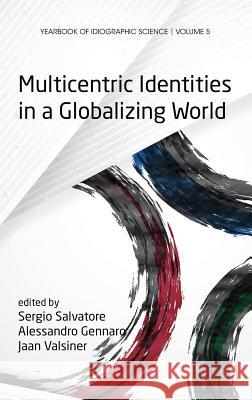 Multicentric Identities in a Globalizing World (Hc) Sergio Salvatore Alessandro Gennaro Jaan Valsiner 9781623967185 Information Age Publishing - książka