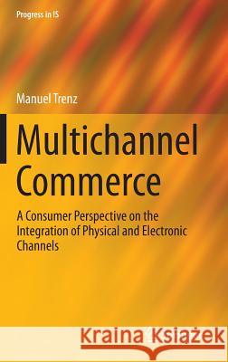 Multichannel Commerce: A Consumer Perspective on the Integration of Physical and Electronic Channels Trenz, Manuel 9783319161143 Springer - książka