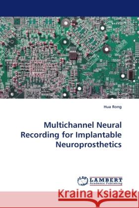 Multichannel Neural Recording for Implantable Neuroprosthetics Hua Rong 9783844398946 LAP Lambert Academic Publishing - książka