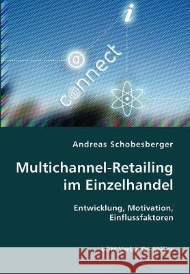 Multichannel-Retailing im Einzelhandel- Entwicklung, Motivation, Einflussfaktoren Schobesberger, Andreas 9783836407076 VDM Verlag - książka