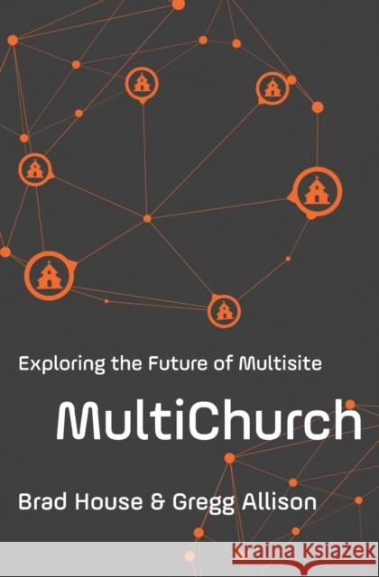 Multichurch: Exploring the Future of Multisite Brad House Gregg Allison 9780310530534 Zondervan - książka