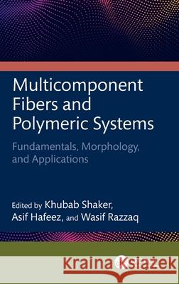 Multicomponent Fibers and Polymeric Systems: Fundamentals, Morphology, and Applications Khubab Shaker Asif Hafeez Wasif Razzaq 9781032661988 CRC Press - książka