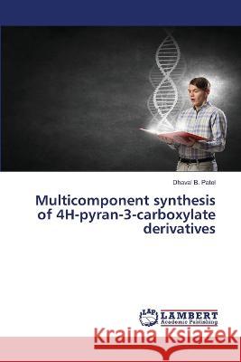 Multicomponent synthesis of 4H-pyran-3-carboxylate derivatives Patel, Dhaval B. 9786206151517 LAP Lambert Academic Publishing - książka