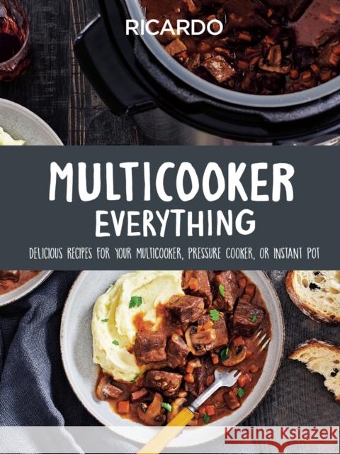 Multicooker Everything: Delicious Recipes for Your Multicooker, Pressure Cooker or Instant Pot Ricardo Larrivee 9780525612469 Random House USA Inc - książka