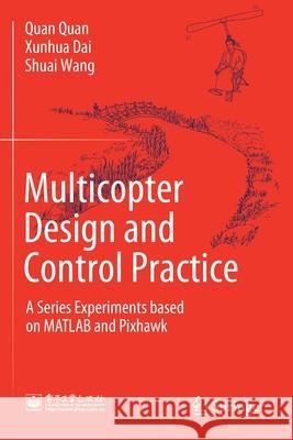 Multicopter Design and Control Practice: A Series Experiments Based on MATLAB and Pixhawk Quan Quan Xunhua Dai Shuai Wang 9789811531408 Springer - książka