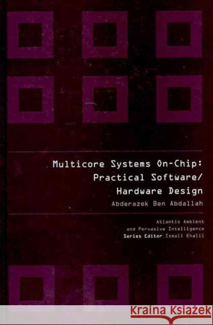 Multicore Systems On-Chip: Practical Software/Hardware Design Abderazek, Ben Abadallh 9789078677222 Atlantis Press - książka