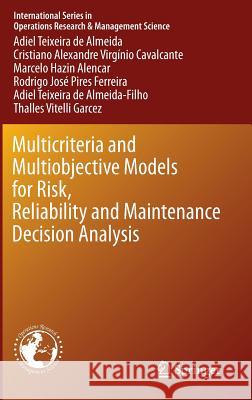 Multicriteria and Multiobjective Models for Risk, Reliability and Maintenance Decision Analysis Adiel Teixeir Cristiano Alexandre V Rodrigo J. P. Ferreira 9783319179681 Springer - książka