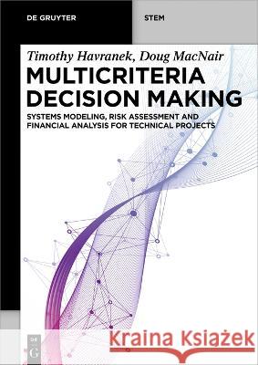 Multicriteria Decision Making: Systems Modeling, Risk Assessment and Financial Analysis for Technical Projects Havranek, Timothy 9783110765649 De Gruyter - książka