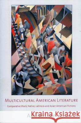 Multicultural American Literature: Comparative Black, Native, Latino/a, and Asian American Fictions A. Robert Lee 9781578066452 University Press of Mississippi - książka