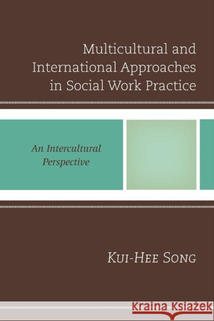 Multicultural and International Approaches in Social Work Practice: An Intercultural Perspective Kui-Hee Song 9780761868231 Hamilton Books - książka