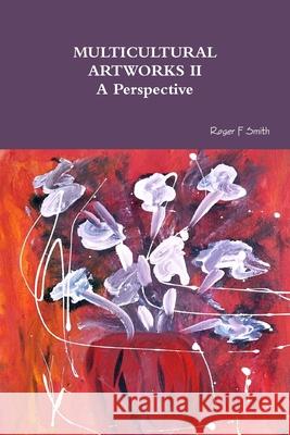 MULTICULTURAL ARTWORKS II- A Perspective Roger F Smith 9780359789139 Lulu.com - książka