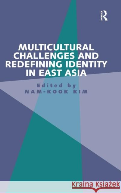 Multicultural Challenges and Redefining Identity in East Asia Nam-Kook Kim   9781409455288 Ashgate Publishing Limited - książka