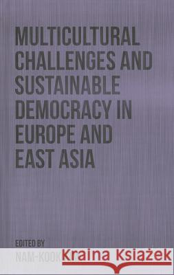 Multicultural Challenges and Sustainable Democracy in Europe and East Asia Nam-Kook Kim 9781137403445 Palgrave MacMillan - książka