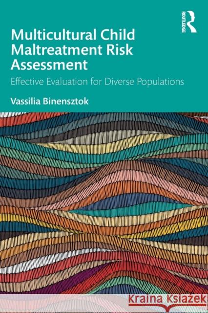 Multicultural Child Maltreatment Risk Assessment: Effective Evaluation for Diverse Populations Vassilia Binensztok 9780367464042 Routledge - książka