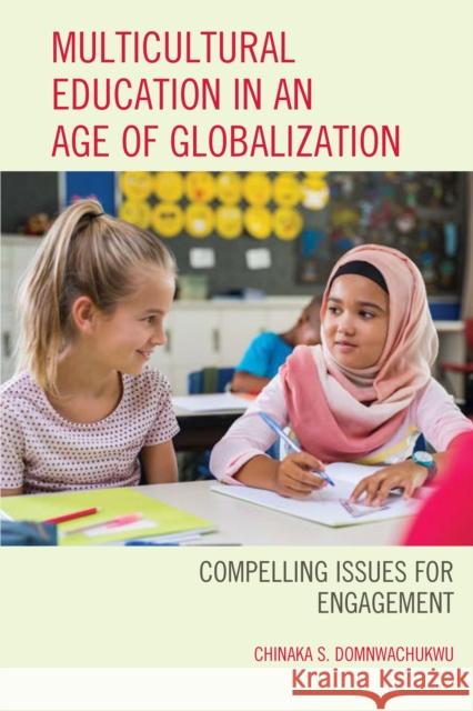 Multicultural Education in an Age of Globalization: Compelling Issues for Engagement Chinaka S. Domnwachukwu 9781475818871 Rowman & Littlefield Publishers - książka