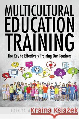 Multicultural Education Training: The Key to Effectively Training Our Teachers M. Ed Latoya a. Jackson 9781504929462 Authorhouse - książka