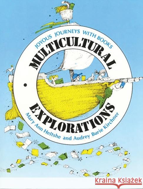 Multicultural Explorations: Joyous Journeys with Books Heltshe, Mary A. 9780872878488 Teacher Ideas Press - książka