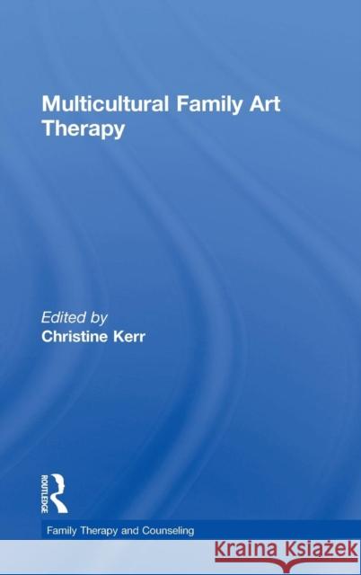 Multicultural Family Art Therapy Christine Kerr 9780415827317 Routledge - książka