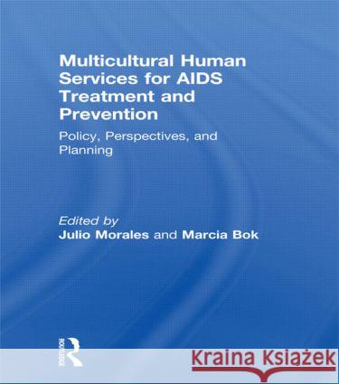 Multicultural Human Services for AIDS Treatment and Prevention: Policy, Perspectives, and Planning Bok, Marcia 9781560230380 Harrington Park Press - książka