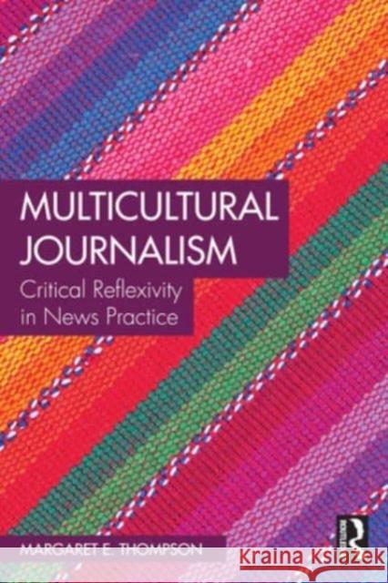 Multicultural Journalism: Critical Reflexivity in News Practice Margaret Thompson 9781138066427 Routledge - książka