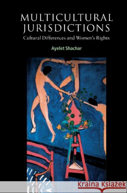 Multicultural Jurisdictions: Cultural Differences and Women's Rights Shachar, Ayelet 9780521772099 CAMBRIDGE UNIVERSITY PRESS - książka