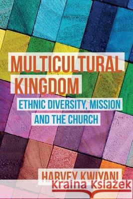 Multicultural Kingdom: Ethnic Diversity, Mission and the Church Harvey Kwiyani 9780334057529 SCM Press - książka