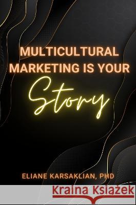 Multicultural Marketing Is Your Story Eliane Karsaklian 9781637424698 Business Expert Press - książka