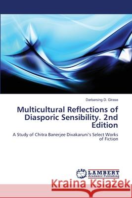 Multicultural Reflections of Diasporic Sensibility. 2nd Edition Girase, Darbarsing D. 9786208469870 LAP Lambert Academic Publishing - książka