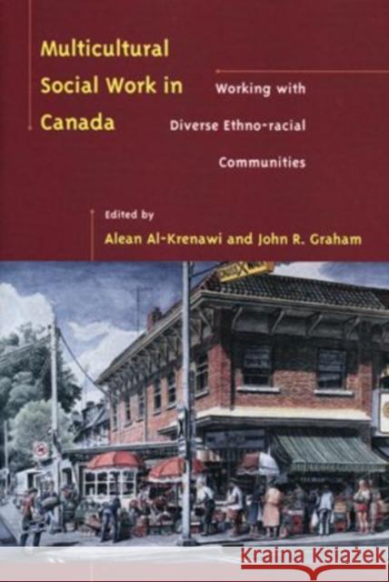 Multicultural Social Work in Canada: Working with Diverse Ethno-Racial Communities Al-Krenawi, Alean 9780195415308 Oxford University Press, Canada - książka