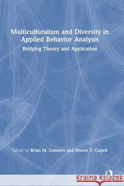 Multiculturalism and Diversity in Applied Behavior Analysis: Bridging Theory and Application Brian M. Conners Shawn T. Capell 9780367208776 Routledge - książka