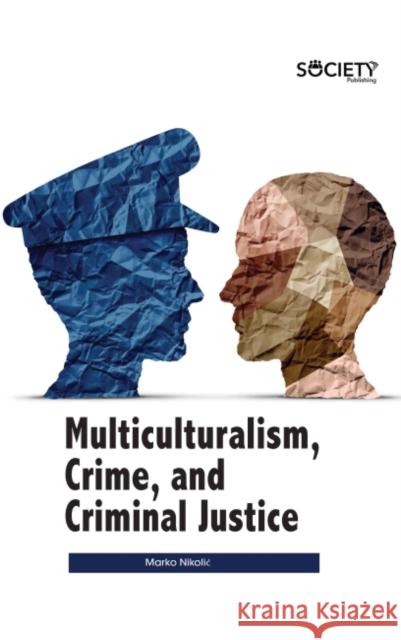 Multiculturalism, Crime, and Criminal Justice Nikolic 9781774690192 Society Publishing - książka