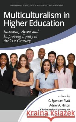 Multiculturalism in Higher Education: Increasing Access and Improving Equity in the 21st Century (hc) C. Spencer Platt Adriel A. Hilton Christopher Newman 9781648020087 Information Age Publishing - książka