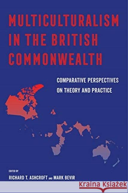 Multiculturalism in the British Commonwealth: Comparative Perspectives on Theory and Practice Richard T. Ashcroft Mark Bevir 9780520299320 University of California Press - książka