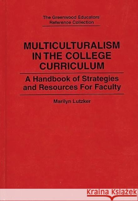 Multiculturalism in the College Curriculum: A Handbook of Strategies and Resources for Faculty Lutzker, Marilyn 9780313289187 Greenwood Press - książka