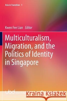 Multiculturalism, Migration, and the Politics of Identity in Singapore Kwen Fee Lian 9789811357039 Springer - książka