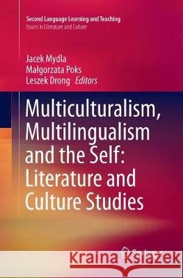 Multiculturalism, Multilingualism and the Self: Literature and Culture Studies Jacek Mydla Malgorzata Poks Leszek Drong 9783319869919 Springer - książka