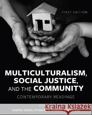 Multiculturalism, Social Justice, and the Community: Contemporary Readings Heather Alaniz Fei Luo Kimberly D. Dodson 9781793550712 Cognella Academic Publishing - książka