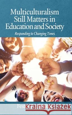 Multiculturalism Still Matters in Education and Society: Responding to Changing Times Festus E. Obiakor 9781648025532 Information Age Publishing - książka