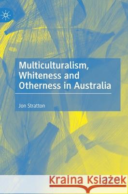 Multiculturalism, Whiteness and Otherness in Australia Jon Stratton 9783030500788 Palgrave MacMillan - książka