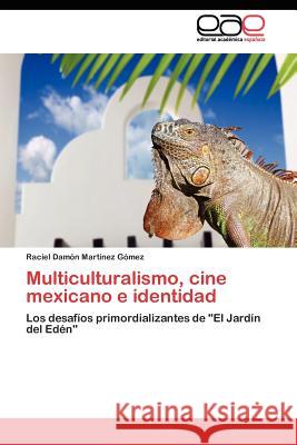 Multiculturalismo, cine mexicano e identidad Martínez Gómez Raciel Damón 9783845480725 Editorial Acad Mica Espa Ola - książka