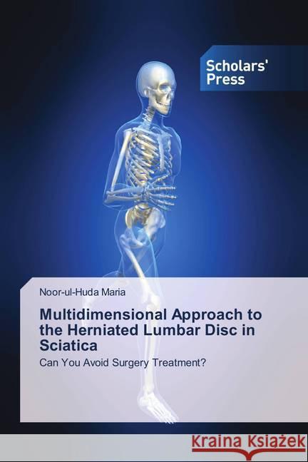 Multidimensional Approach to the Herniated Lumbar Disc in Sciatica : Can You Avoid Surgery Treatment? Maria, Noor-ul-Huda 9786202313711 Scholar's Press - książka