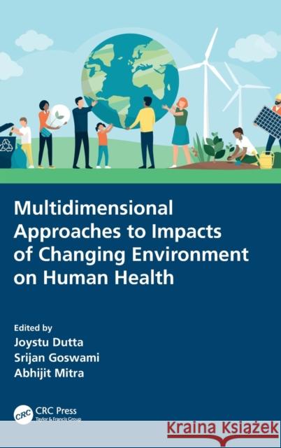 Multidimensional Approaches to Impacts of Changing Environment on Human Health Joystu Dutta Srijan Goswami Abhijit Mitra 9780367558499 CRC Press - książka