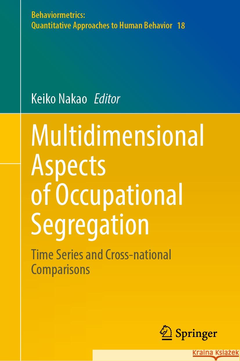 Multidimensional Aspects of Occupational Segregation: Time Series and Cross-National Comparisons Keiko Nakao 9789819985128 Springer - książka