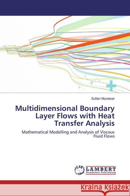 Multidimensional Boundary Layer Flows with Heat Transfer Analysis : Mathematical Modelling and Analysis of Viscous Fluid Flows Munawar, Sufian 9783659890819 LAP Lambert Academic Publishing - książka