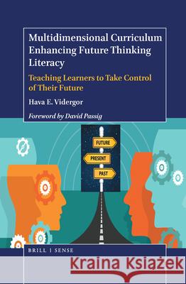 Multidimensional Curriculum Enhancing Future Thinking Literacy: Teaching Learners to Take Control of Their Future Hava E. Vidergor 9789004375192 Brill - Sense - książka