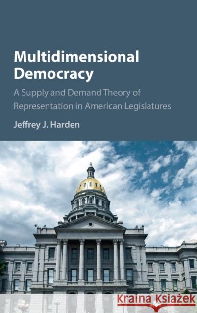 Multidimensional Democracy: A Supply and Demand Theory of Representation in American Legislatures Harden, Jeffrey J. 9781107130968 Cambridge University Press - książka